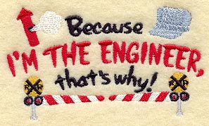 Because I'm the Engineer