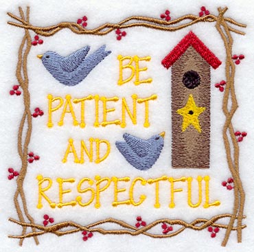 Be Patient and Respectful