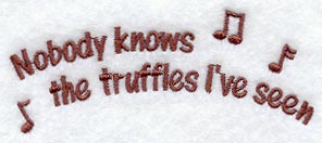Nobody Knows the Truffles I've Seen
