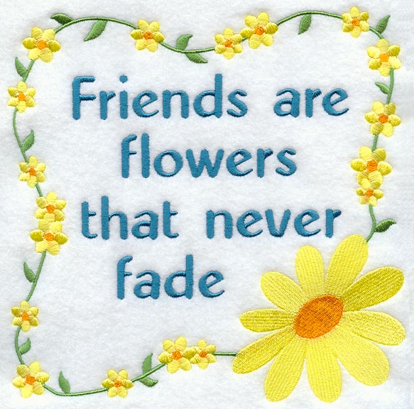 Friends Are Flowers That Never Fade