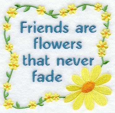 Friends Are Flowers That Never Fade