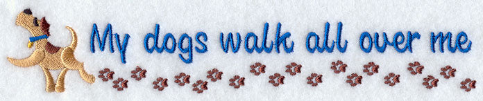 My Dogs Walk All Over Me