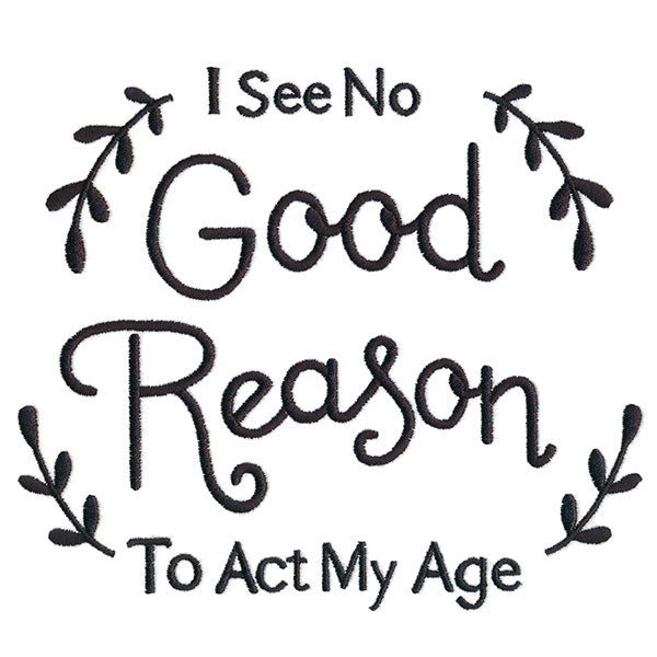 I See No Good Reason to Act My Age