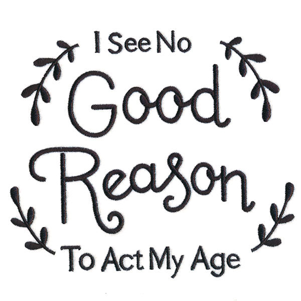 I See No Good Reason to Act My Age
