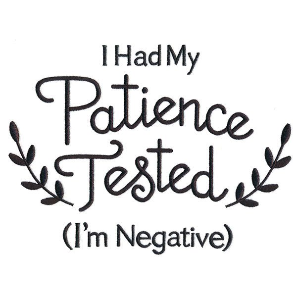 I Had My Patience Tested (I'm Negative)