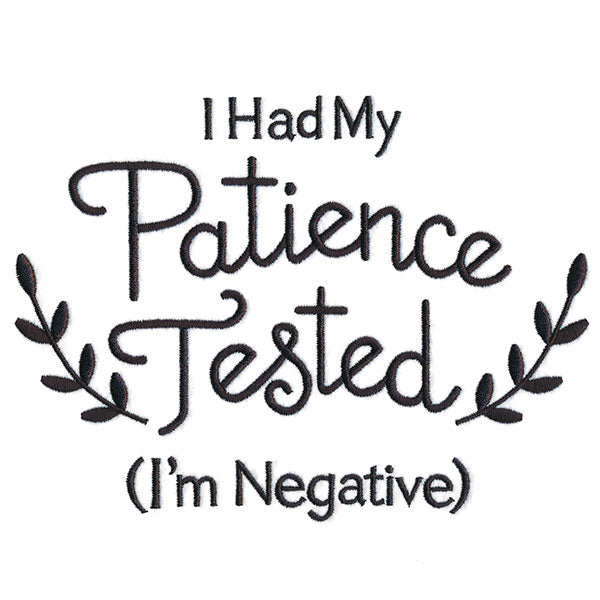 I Had My Patience Tested (I'm Negative)