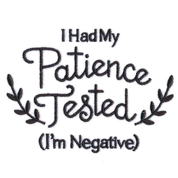 I Had My Patience Tested (I'm Negative)