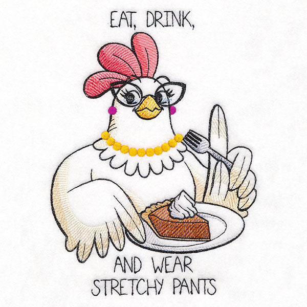 Eat, Drink, and Wear Stretchy Pants Chicken