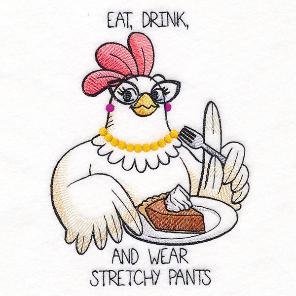 Eat, Drink, and Wear Stretchy Pants Chicken