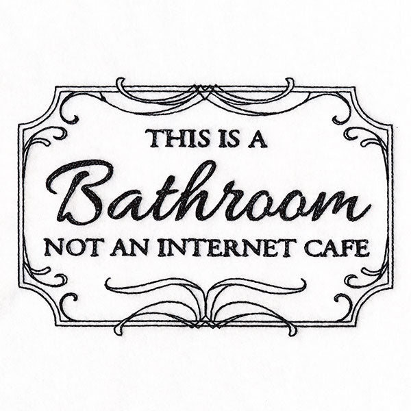 This is a Bathroom, Not an Internet Cafe Sign