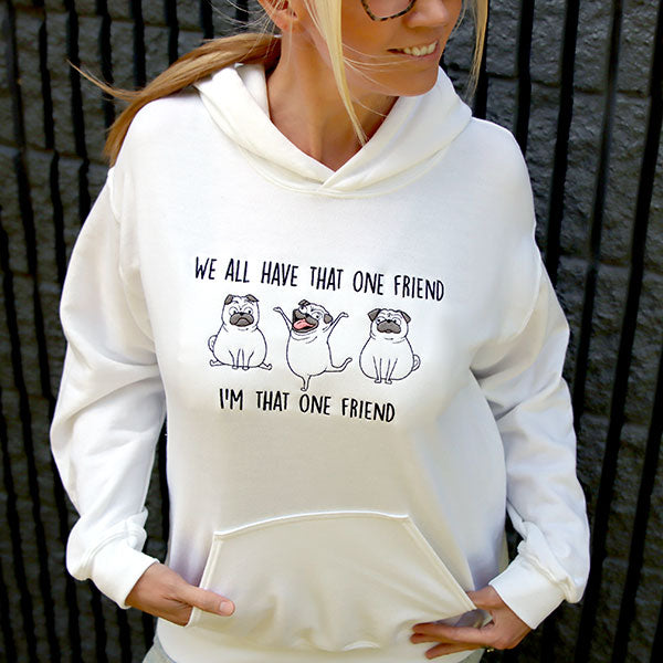 We All Have That One Friend Pugs