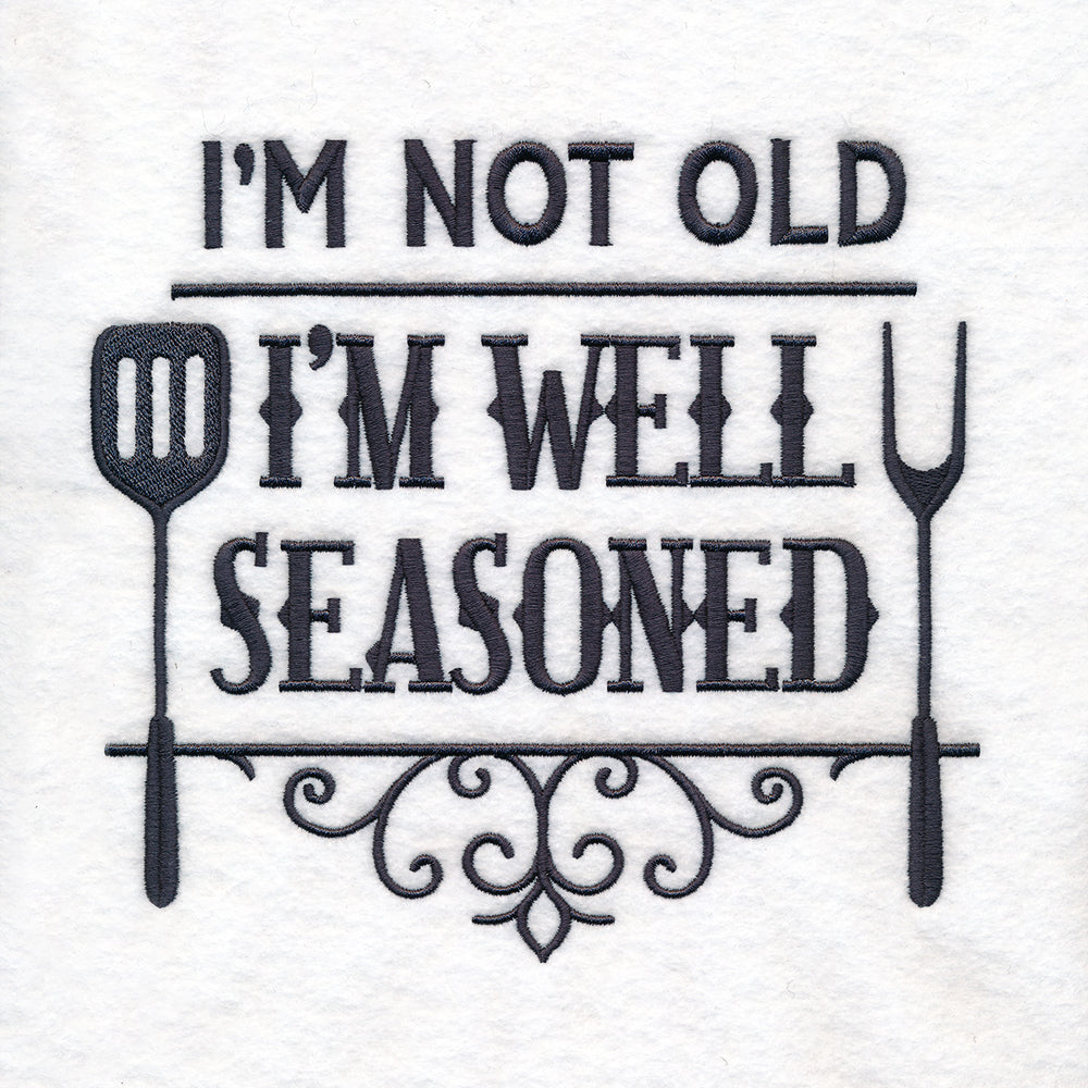 I'm Not Old, I'm Well Seasoned
