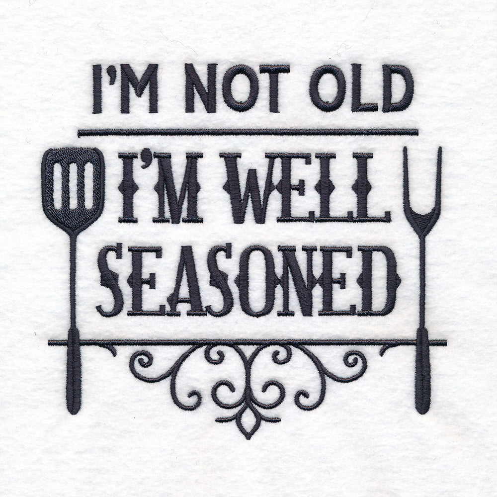 I'm Not Old, I'm Well Seasoned