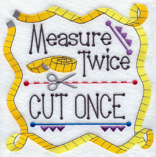 Measure Twice Cut Once
