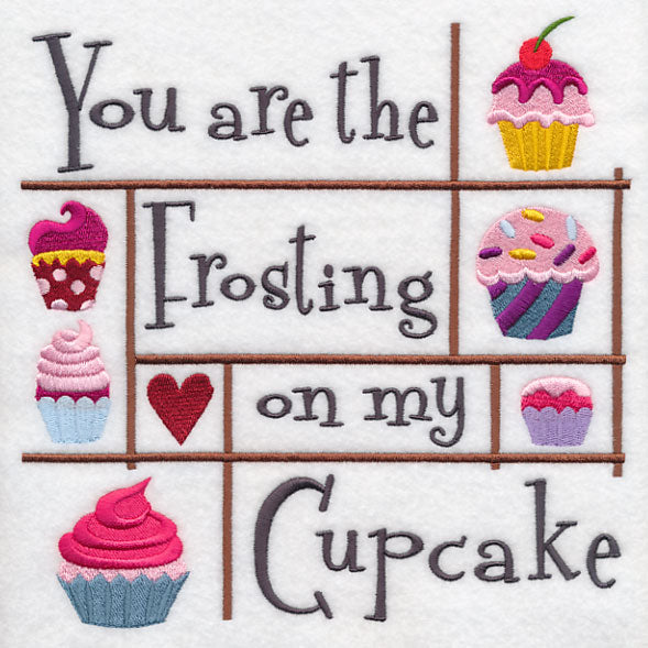 You Are the Frosting on My Cupcake