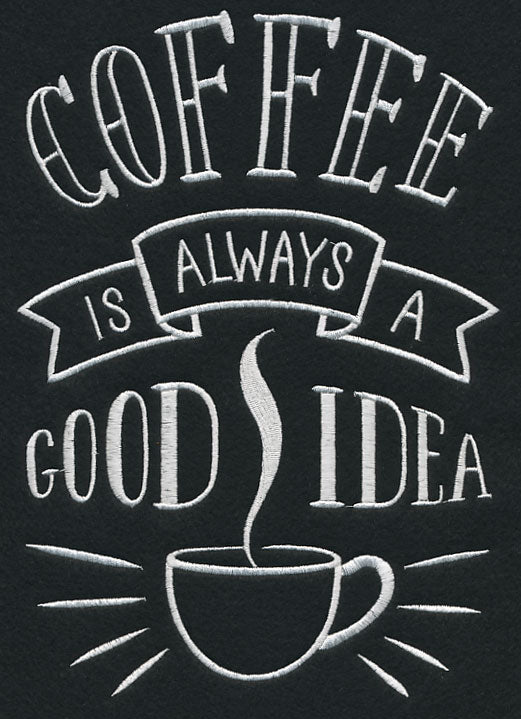 Coffee Is Always A Good Idea