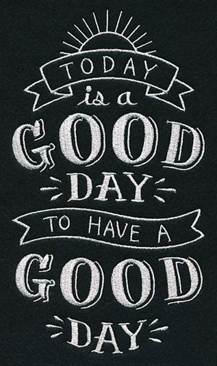 Today Is A Good Day To Have A Good Day