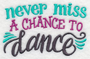 Never Miss a Chance to Dance