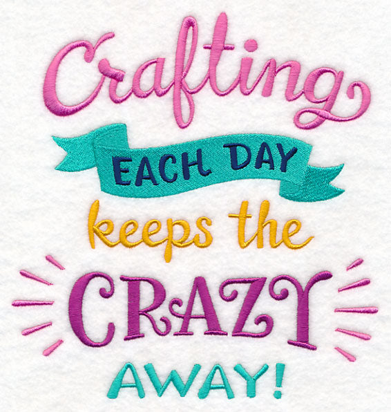 Crafting Each Day Keeps the Crazy Away