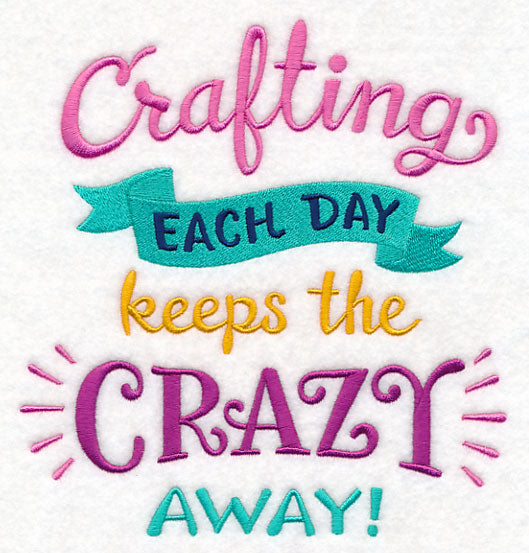 Crafting Each Day Keeps the Crazy Away