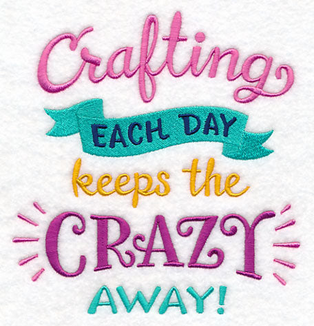 Crafting Each Day Keeps the Crazy Away