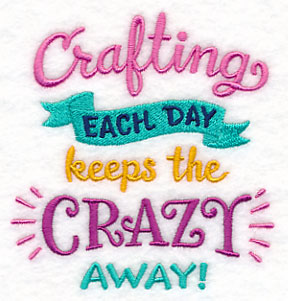 Crafting Each Day Keeps the Crazy Away