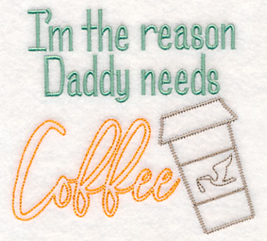 I'm the Reason Daddy Needs Coffee