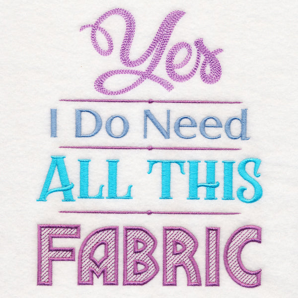 Yes I Do Need All This Fabric