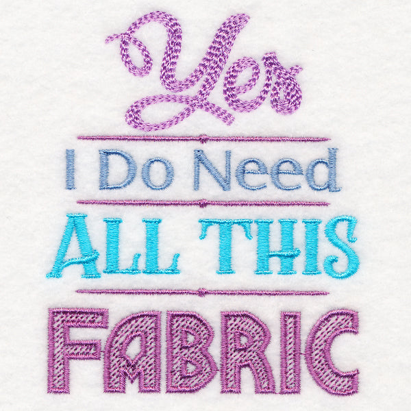 Yes I Do Need All This Fabric