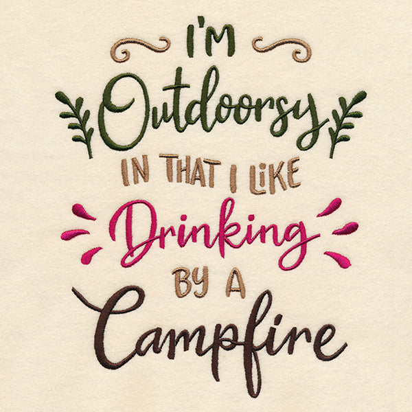 I'm Outdoorsy in That I Like Drinking by a Campfire