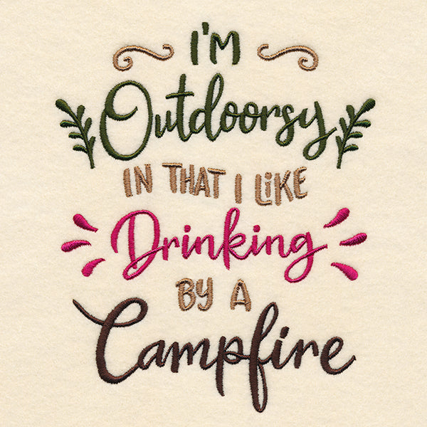 I'm Outdoorsy in That I Like Drinking by a Campfire