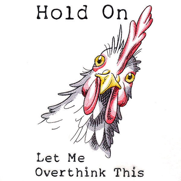 Hold On Let Me Overthink This Chicken