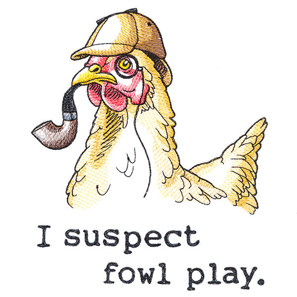 I Suspect Fowl Play Chicken