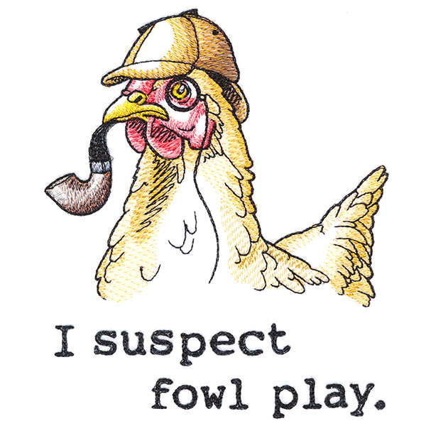 I Suspect Fowl Play Chicken