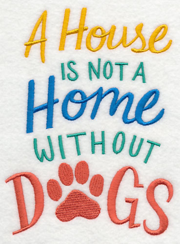 A House is Not a Home Without Dogs