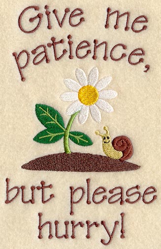 Give Me Patience, But Please Hurry!