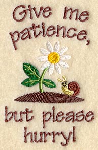 Give Me Patience, But Please Hurry!