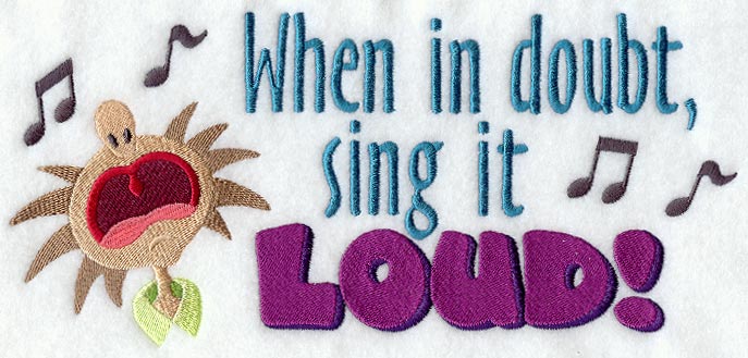 When in Doubt, Sing it Loud!