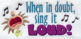 When in Doubt, Sing it Loud!