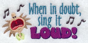When in Doubt, Sing it Loud!