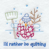 I'd Rather Be Quilting Snowlady