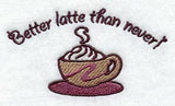 Better Latte Than Never
