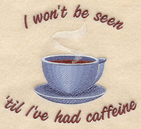 I Won't Be Seen 'Til I've Had Caffeine