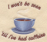 I Won't Be Seen 'Til I've Had Caffeine