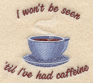 I Won't Be Seen 'Til I've Had Caffeine