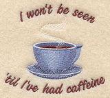 I Won't Be Seen 'Til I've Had Caffeine