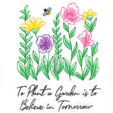 To Plant a Garden is to Believe in Tomorrow