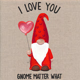 I Love You Gnome Matter What