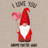 I Love You Gnome Matter What