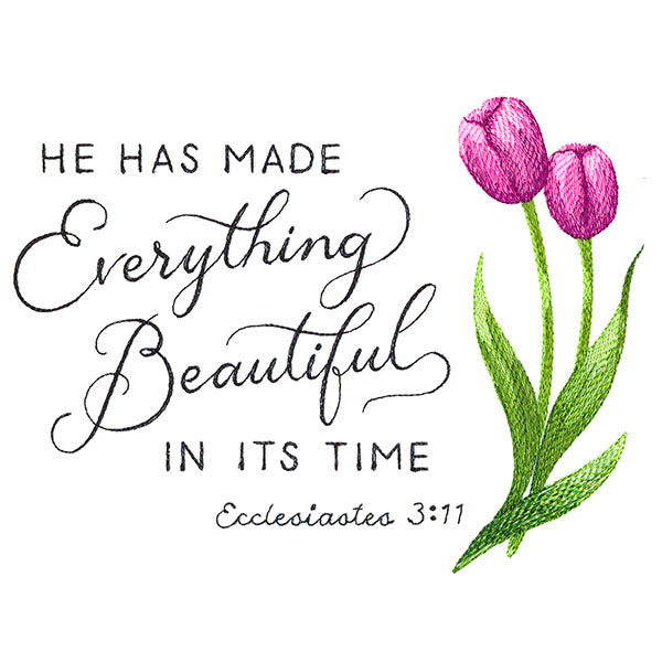 He Has Made Everything Beautiful Tulips